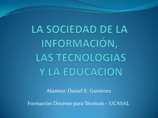 Alumno: Daniel E. Gutiérrez

Formación Docente para Técnicos – UCASAL
 
