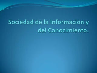 Sociedad de la Información y del Conocimiento. 