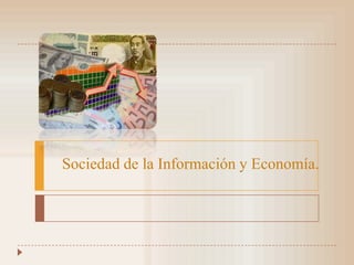 Sociedad de la Información y Economía.

 