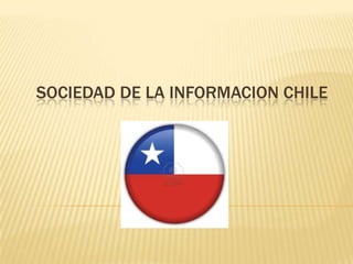 SOCIEDAD DE LA INFORMACION CHILE
 