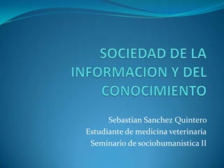 Sebastian Sanchez Quintero
Estudiante de medicina veterinaria
 Seminario de sociohumanistica II
 