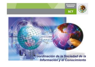 Coordinación de la Sociedad de la
   Información y el Conocimiento
 