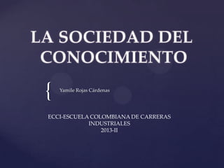 { Yamile Rojas Cárdenas
ECCI-ESCUELA COLOMBIANA DE CARRERAS
INDUSTRIALES
2013-II
 