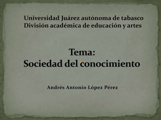 Universidad Juárez autónoma de tabasco
División académica de educación y artes

Andrés Antonio López Pérez

 