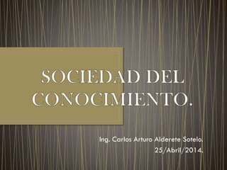 Ing. Carlos Arturo Alderete Sotelo.
25/Abril/2014.
 
