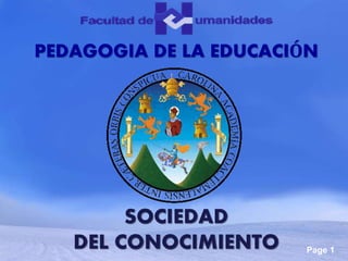 Page 1
PEDAGOGIA DE LA EDUCACIÓN
SOCIEDAD
DEL CONOCIMIENTO
 