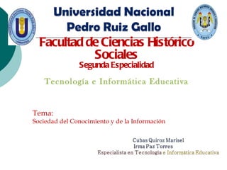 Tema:  Sociedad del Conocimiento y de la Información Facultad de Ciencias Histórico Sociales Segunda Especialidad Tecnología e Informática Educativa 