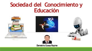 Sociedad del Conocimiento y
Educación
Demetrio Ccesa Rayme
 