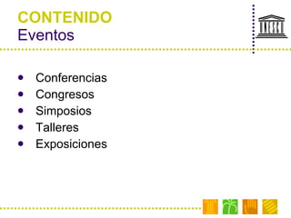 CONTENIDO Eventos Conferencias Congresos Simposios Talleres Exposiciones 