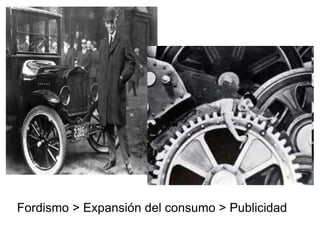 Fordismo > Expansión del consumo > Publicidad
 
