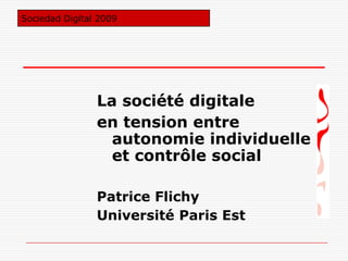 La société digitale en tension entre autonomie individuelle et contrôle social Patrice Flichy Université Paris Est 