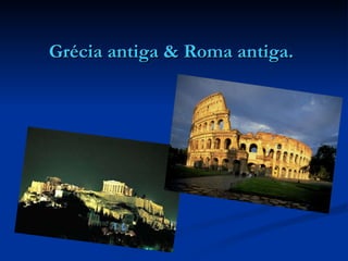 Grécia antiga & Roma antiga. 