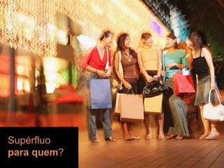 workshop | introduç ão Sup érfluo para quem ? 