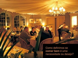 workshop | introduç ão Como definimos se   comer bem  é uma necessidade ou desejo? 