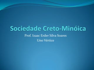 Prof. Izaac Erder Silva Soares
Uno Vértice
 