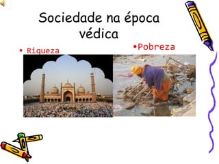 Sociedade na época védica Riqueza Pobreza 