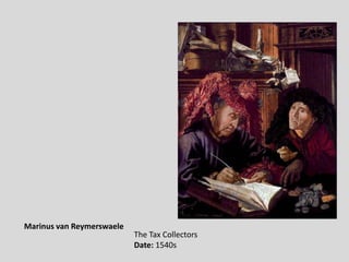 Marinus van Reymerswaele
                           The Tax Collectors
                           Date: 1540s
 