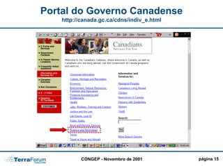 Portal do Governo Canadense
    http://canada.gc.ca/cdns/indiv_e.html




                    PERSONALIZAÇÃO !!!!




           CONGEP - Novembro de 2001        página 15
 