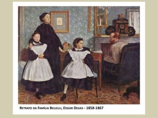 RETRATO DA FAMÍLIA BELLELLI, EDGAR DEGAS - 1858-1867
 