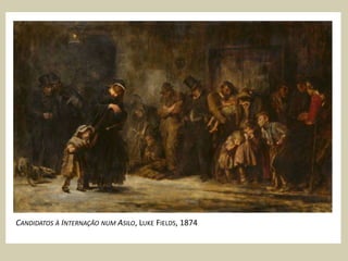 CANDIDATOS À INTERNAÇÃO NUM ASILO, LUKE FIELDS, 1874
 