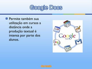 Permite também sua utilização em cursos a distância onde a produção textual é intensa por parte dos alunos. 