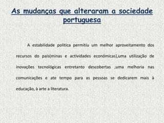 Aumentou a sua riqueza com o comércio, indústria e actividade bancária.NobrezaPerdeu privilégios, muitas das suas regalias e direitos, apesar de continuar a possuir muitas terras;