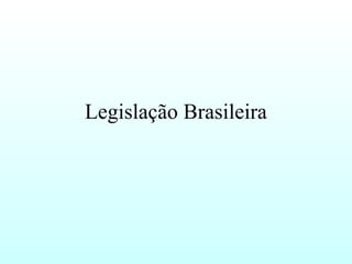 Legislação Brasileira
 