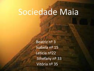 Sociedade Maia

    Beatriz nº 3
    Isabela nº 15
    Leticia nº22
    Sthefany nº 33
    Vitória nº 35
 