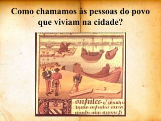 Como chamamos às pessoas do povo que viviam na cidade?