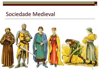 Sociedade Medieval




                     2
 