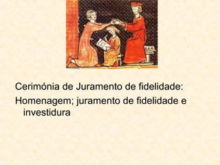 Cerimónia de Juramento de fidelidade:
Homenagem; juramento de fidelidade e
investidura
 