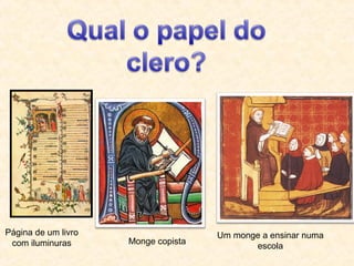 Página de um livro
com iluminuras Monge copista
Um monge a ensinar numa
escola
 