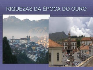 RIQUEZAS DA ÉPOCA DO OURO 