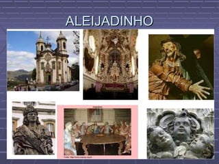 ALEIJADINHOALEIJADINHO
 