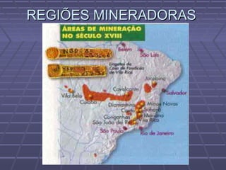 REGIÕES MINERADORASREGIÕES MINERADORAS
 