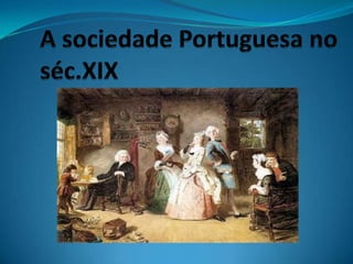A sociedade Portuguesa no séc.XIX 
