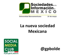 La nueva sociedad Mexicana @gpbolde 