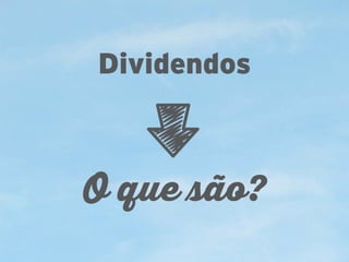 Dividendos

O que são?

 