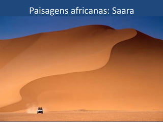 Paisagens africanas: Saara
 
