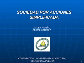 SOCIEDAD POR ACCIONES SIMPLIFICADA CORPORACION UNIVERSITARIA ADVENTISTA CONTADURIA PUBLICA JAIDER MERIÑO GILMER RAMIREZ 