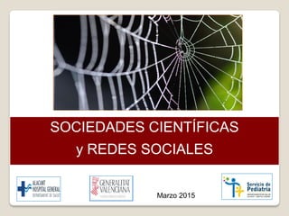 SOCIEDADES CIENTÍFICAS
y REDES SOCIALES
Marzo 2015
 