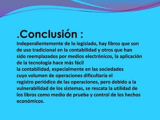 Sociedad Colectiva: En esta sociedad, los socios contraen responsabilidad subsidiaria, ilimitada y solidaria por las obligaciones sociales. La razón social de formara con el nombre de alguno, algunos o todos los socios, si no figurasen todos se agregara "y Compañía" mas la denominación "Sociedad Colectiva" o "S.C.". La administración y supervisión estarán a cargo de quien se designe en el contrato o en su defecto de cualquiera de los socios indistintamente, salvo que se especifique la actuación conjunta de los mismos, en cuyo caso no podrán actuar separadamente. El administrador podrá ser removido por mayoría de decisión sin necesidad de pruebas, salvo que se especifique lo contrario en el contrato social, en cuyo caso conservara el puesto hasta la sentencia correspondiente. Para esta sociedad se entiende por mayoría, la mayoría de capital. El capital esta compuesto por dinero o su equivalente en especies, valuado en moneda nacional. Los libros obligatorios para esta sociedad son: Diario, Inventario y Balances, Actas, Sueldos y Jornales, IVA Compras e IVA Ventas.