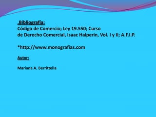 Sociedad de Responsabilidad Limitada: Como el capital se divide en cuotas, la responsabilidad de los socios se limita al monto de las cuotas que suscriban. La denominación de la sociedad podrá incluir el nombre de uno o más socios, agregándose la indicación "Sociedad de Responsabilidad Limitada" o "S.R.L.". Las cuotas sociales tendrán igual valor, que puede ser de 10 pesos o su múltiplo. El capital podrá conformarse con dinero o especies, contando para el primero con un plazo de dos años para integrar el 75 % del mismo, el 25% restante y las especies deberán integrarse al momento de la constitución. Las cuotas son libremente transmisibles salvo disposición en contrario en el contrato. La administración y representación corresponde a uno o más gerentes, socios o no, designados en el instrumento constitutivo o posteriormente, por tiempo determinado o indeterminado, en forma conjunta o indistinta, con atribuciones especificas o generales. La fiscalización puede establecerse optativamente mediante la creación de un sindico o consejo de vigilancia, u obligatoriamente para las sociedades cuyo capital supere los 2.100.000 pesos. En ambos casos se aplicaran supletoriamente las reglas correspondientes a la sociedad anónima. En cuanto a las Asambleas de socios, en el contrato se especificara su frecuencia y la forma de deliberar y tomar acuerdos. Los libros obligatorios son: Diario, Inventario y Balances, Actas, Sueldos y Jornales, IVA Compras e IVA Ventas.
