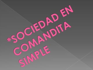 *SOCIEDAD EN COMANDITA                   SIMPLE 