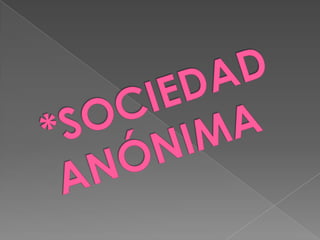 *SOCIEDAD ANÓNIMA