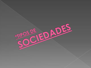*TIPOS DE SOCIEDADES
