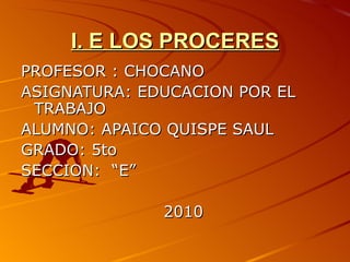 I. E LOS PROCERES ,[object Object],[object Object],[object Object],[object Object],[object Object],[object Object]