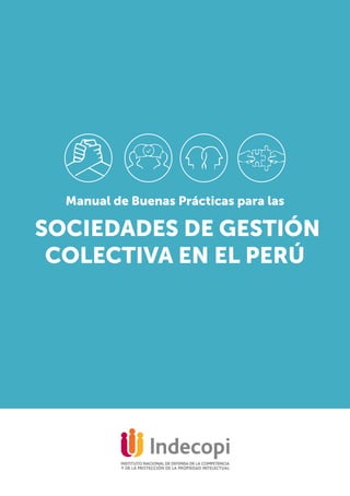 Manual de Buenas Prácticas para las
SOCIEDADES DE GESTIÓN
COLECTIVA EN EL PERÚ
 