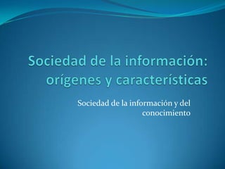 Sociedad de la información y del
conocimiento
 