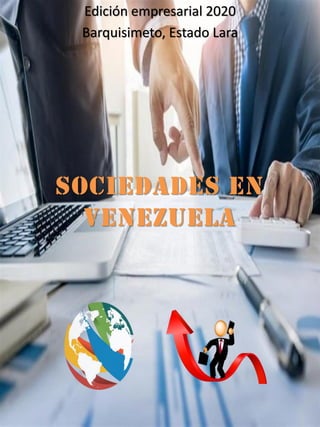 Sociedades En
Venezuela
Edición empresarial 2020
Barquisimeto, Estado Lara
 